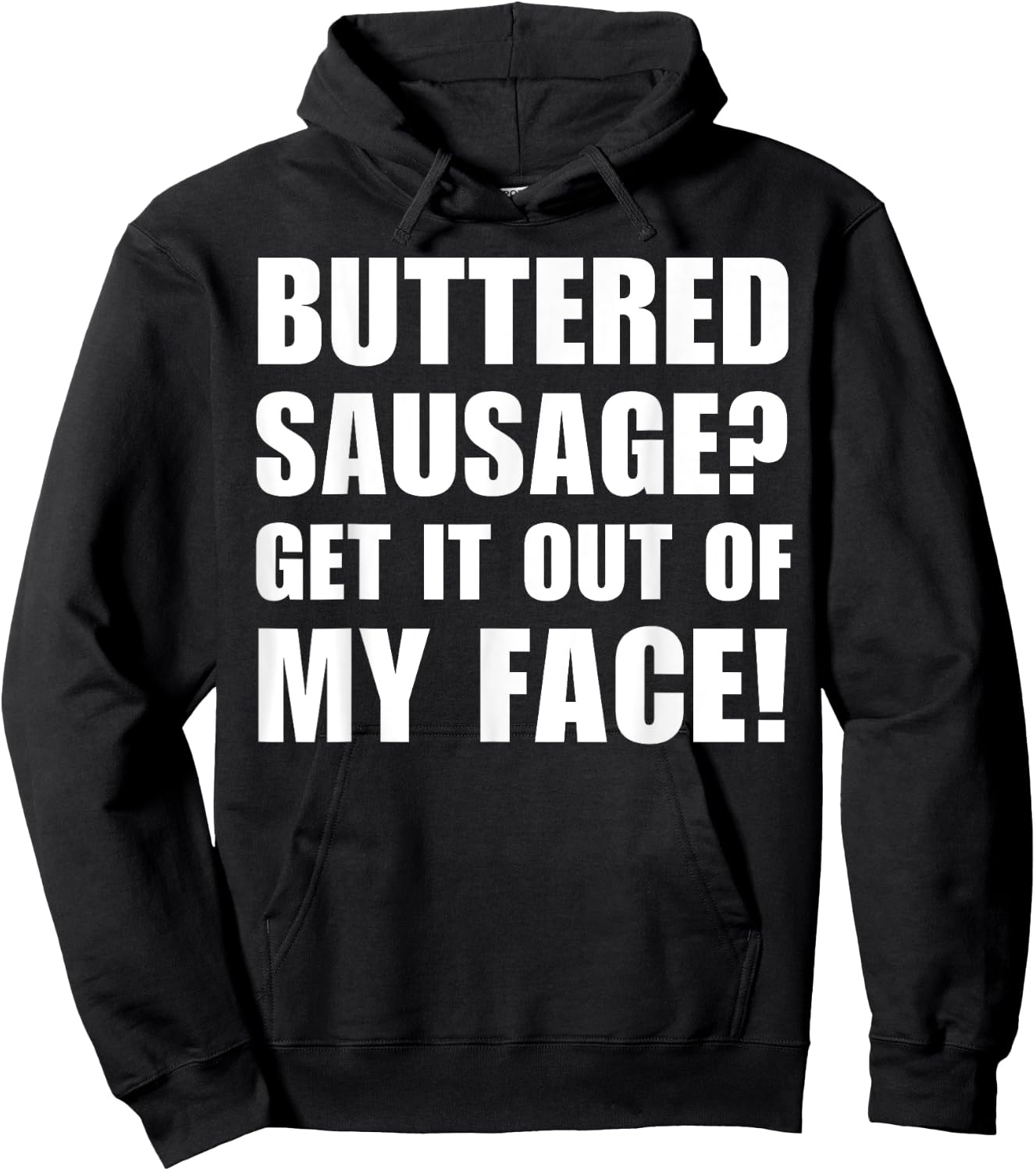 Buttered Sausage? Out My Face! Funny Meme Buttery Sausages Hoodie - Hoodie | Black