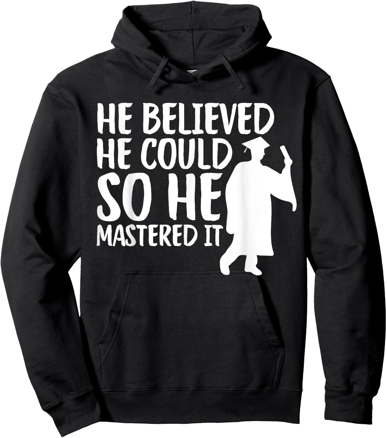 He Believed He Could So He Mastered It Graduation Degree Hoodie - Hoodie | Black