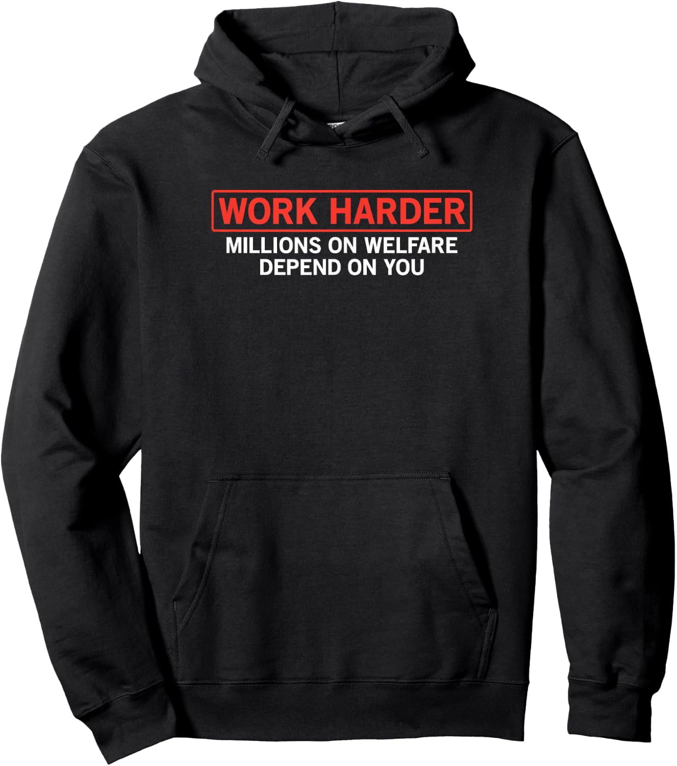 Work Harder Millions on Welfare Depend on You Joke Hoodie - Hoodie | Black