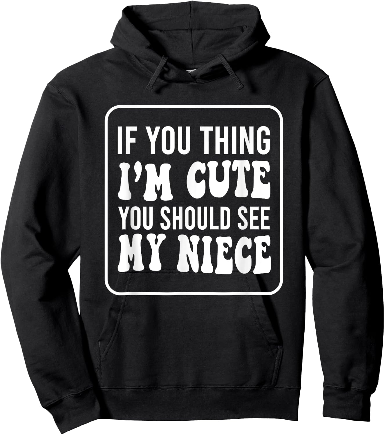 If You Think I'm Cute You Should See My Niece Funny Hoodie - Hoodie | Black