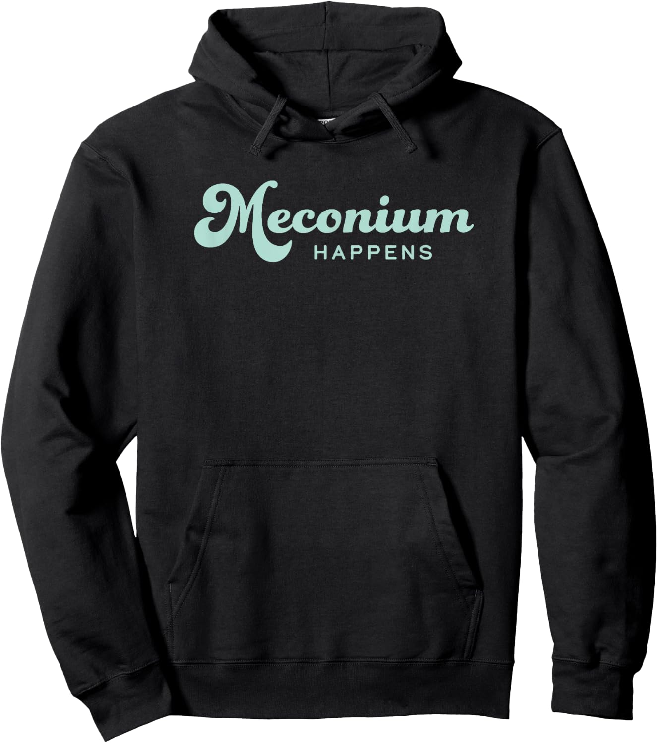 Birth Doula Midwife OBGYN Newborn Nurse Meconium Happens Hoodie - Hoodie | Black