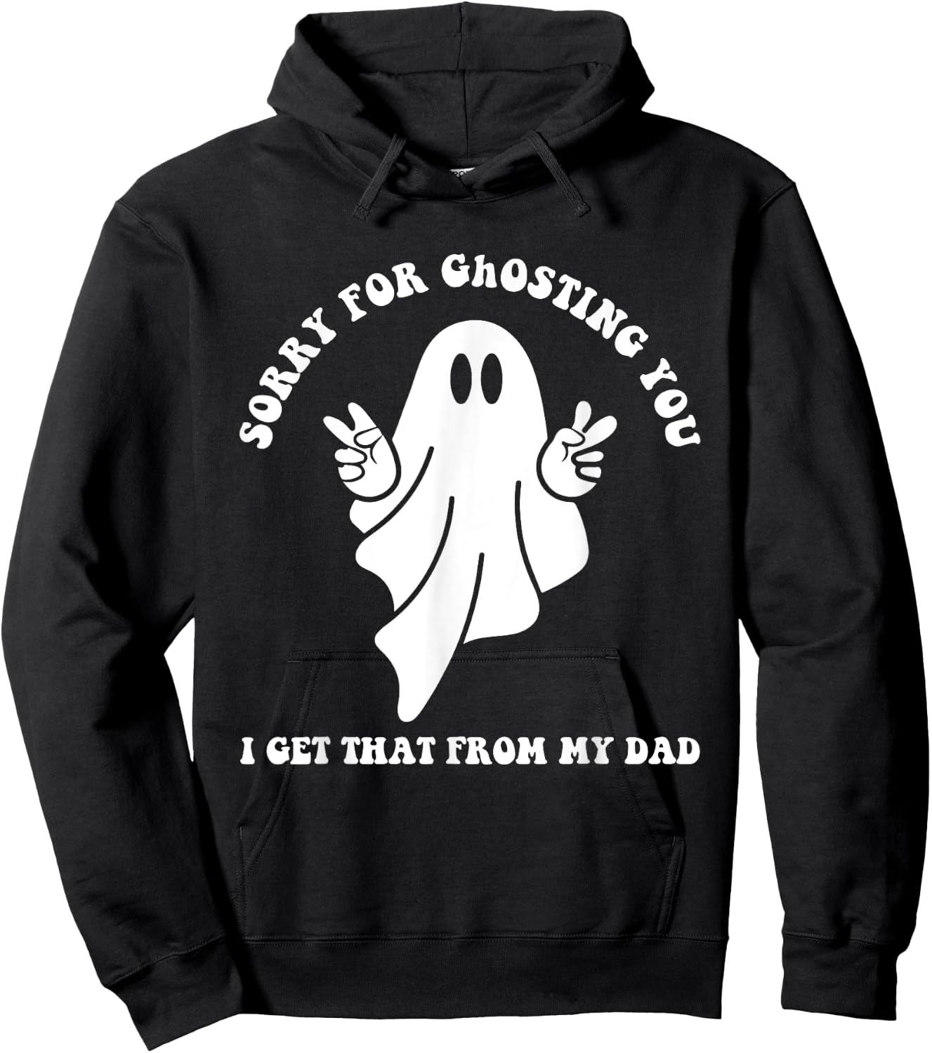 Sorry For Ghosting You I Get That From My Dad Cute Boo Quote Hoodie - Hoodie | Black