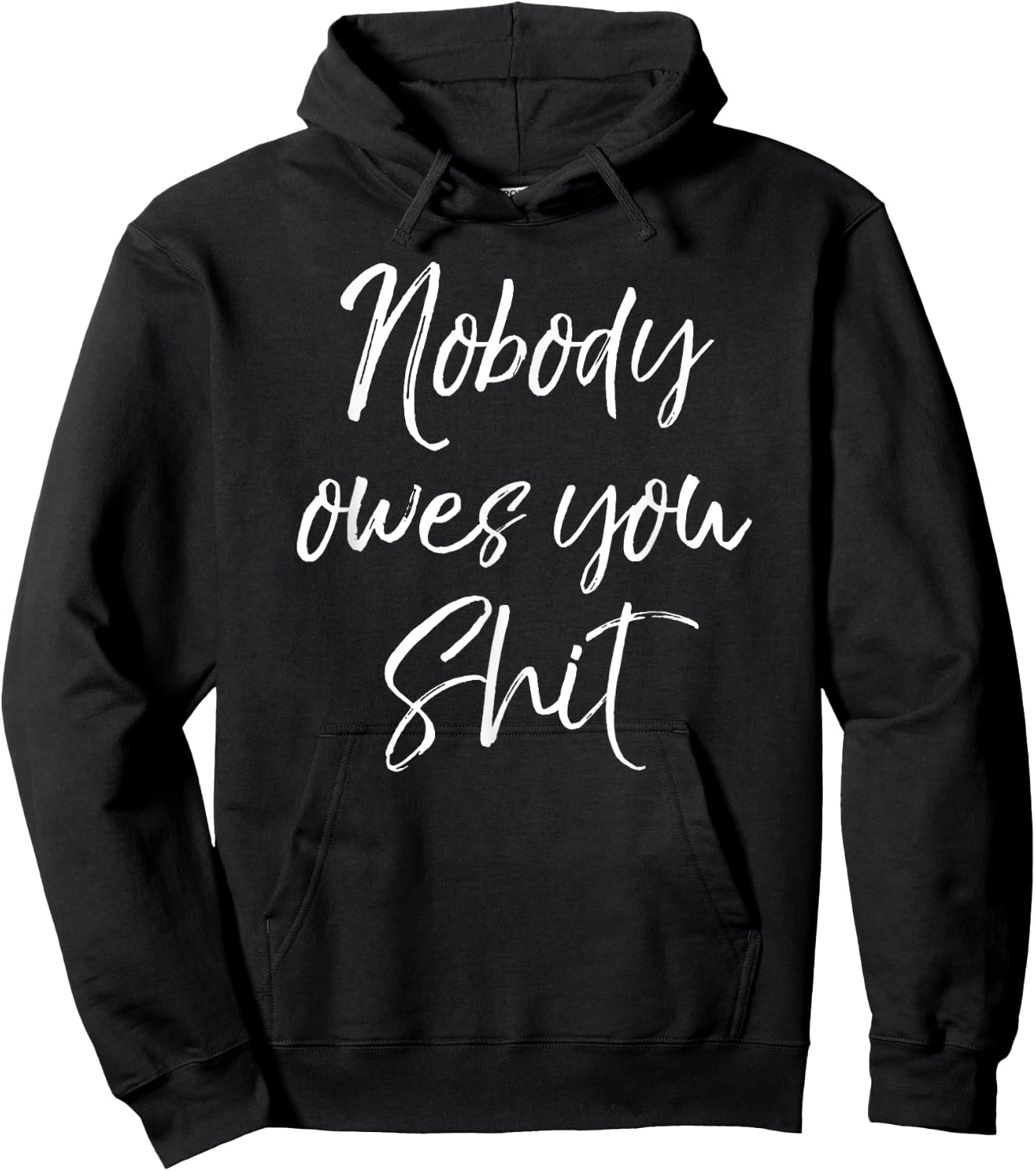 Funny Personal Responsibility Quote Nobody Owes You Shit Hoodie - Hoodie | Black