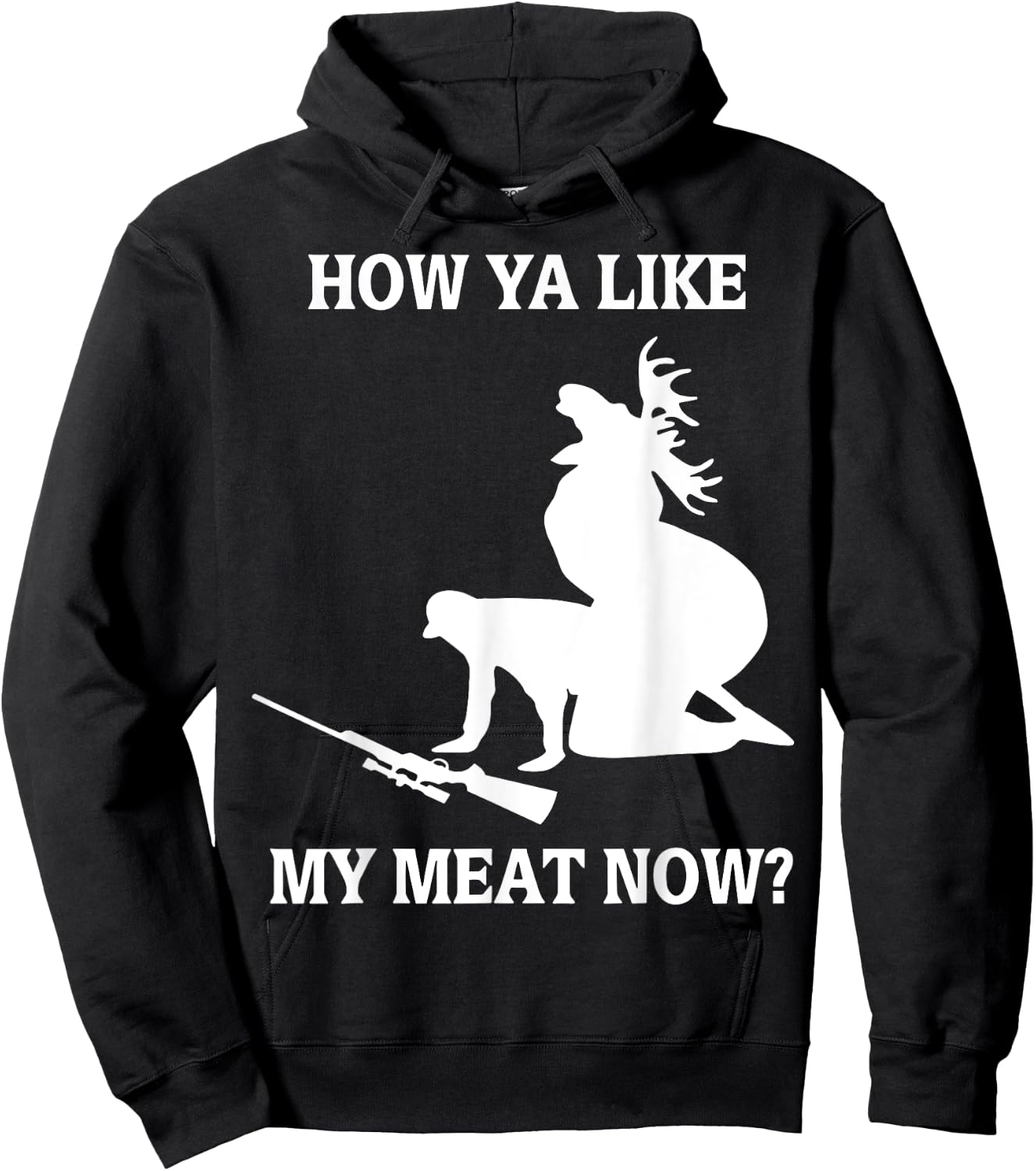 Funny Hunting How Ya Like My Meat Now Hoodie - Hoodie | Black