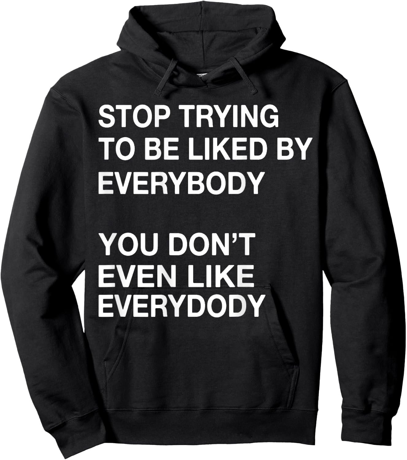 Stop Trying To Be Liked By Everybody You Don't Even Like Hoodie - Hoodie | Black