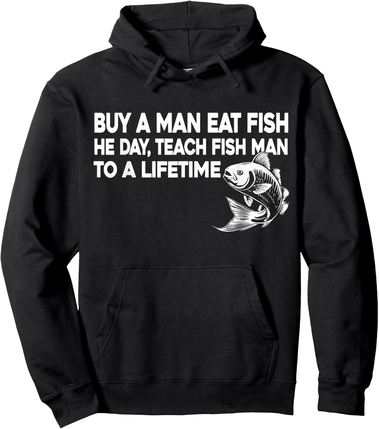 Buy A Man Eat Fish He Day Teach Fish Man To A Lifetime Hoodie - Hoodie | Black