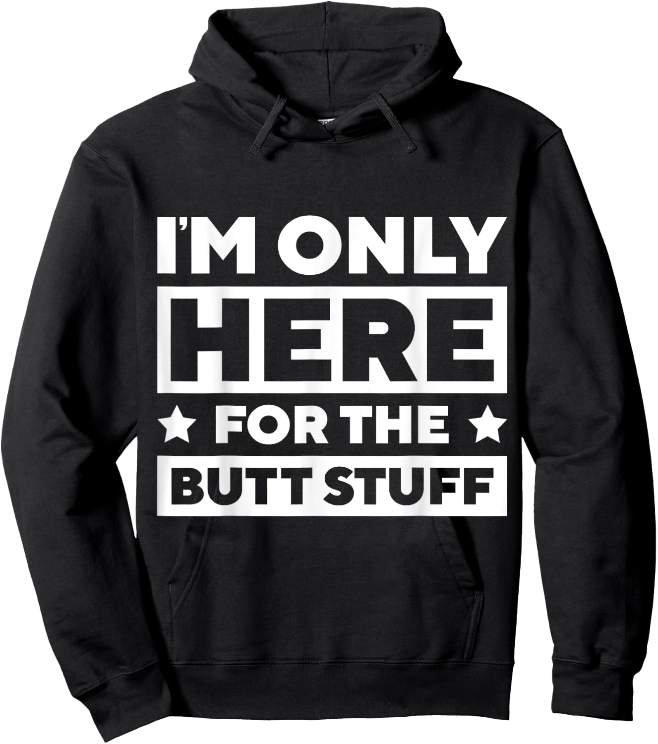 I’m Only Here For the Butt Stuff Hoodie - Hoodie | Black