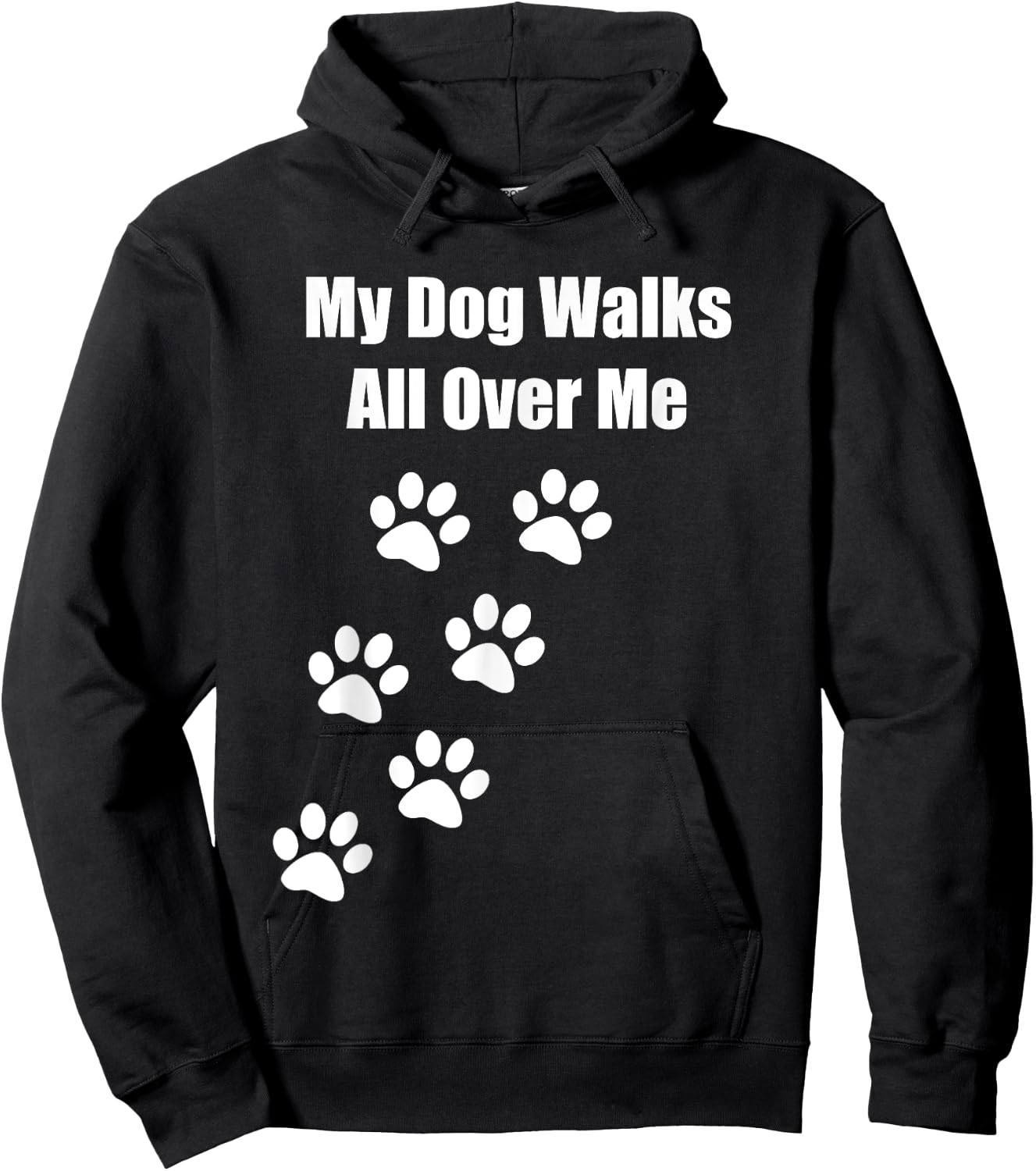 My Dog Walks All Over Me Funny Pet Lover Men Women Kids Hoodie - Hoodie | Black