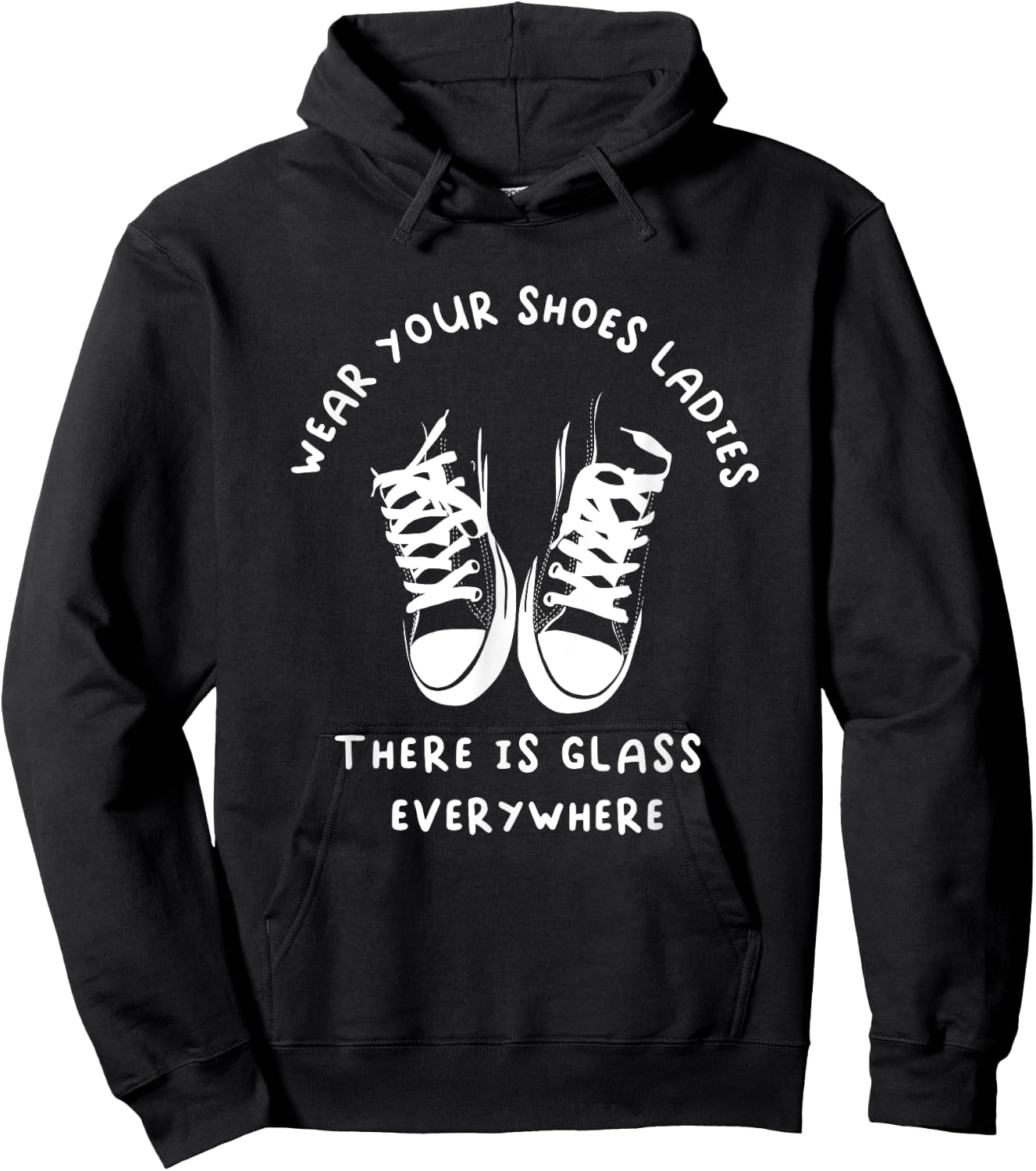 Wear Your Shoes Ladies, There is Glass Everywhere Hoodie - Hoodie | Black