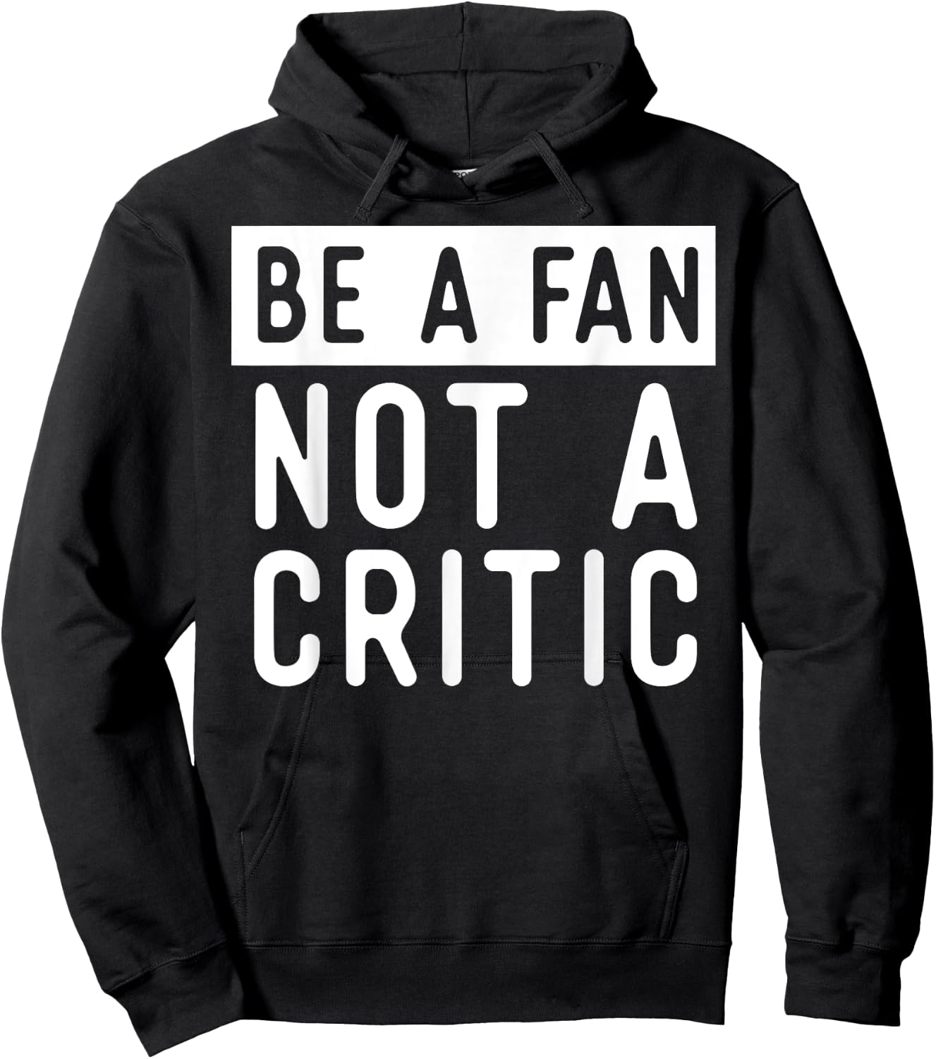 Be A Fan Not A Critic Shirt Hip Hop Music Hoodie - Hoodie | Black