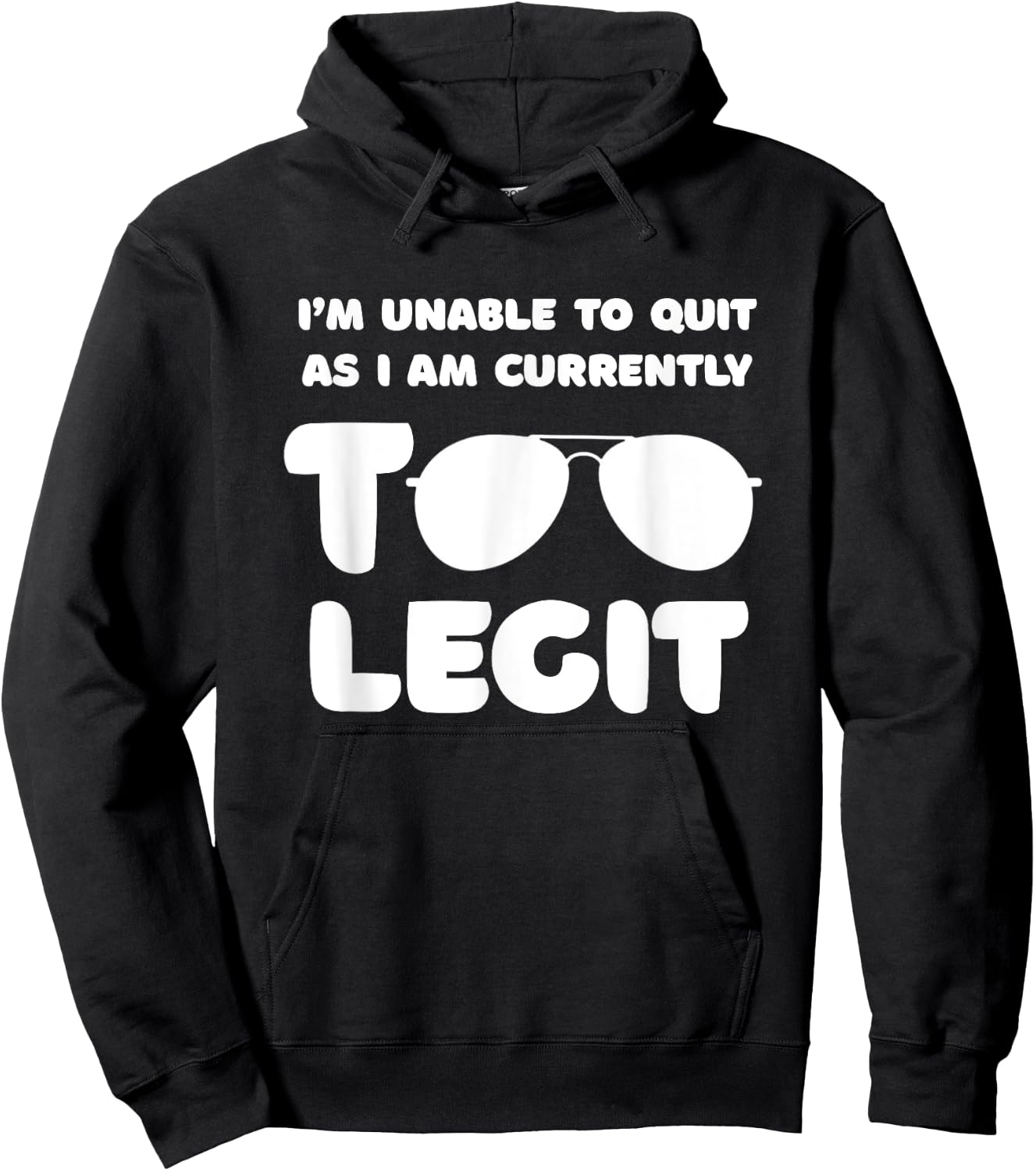 I'm Unable To Quit As I Am Currently Too Legit Funny Quote Hoodie - Hoodie | Black