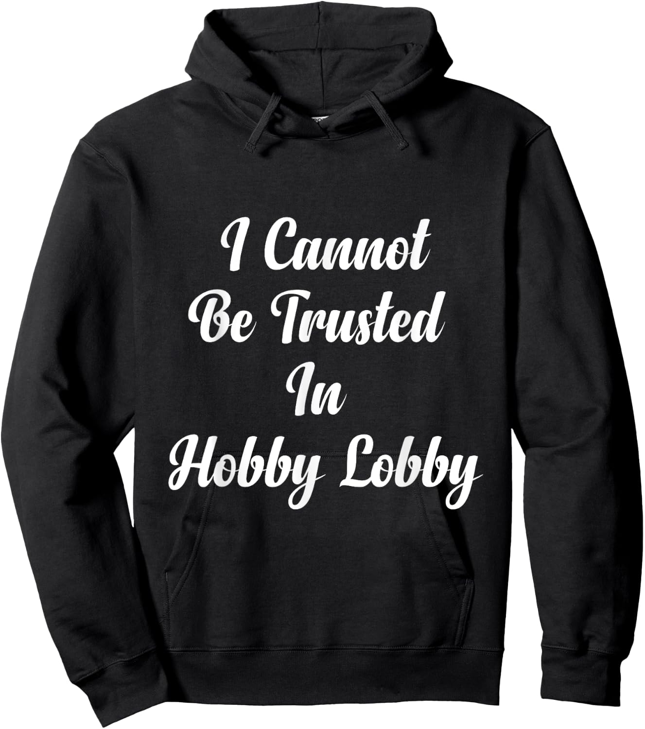 I Cannot Be Trusted In Hobby Lobby , Small, Black Hoodie - Hoodie | Black