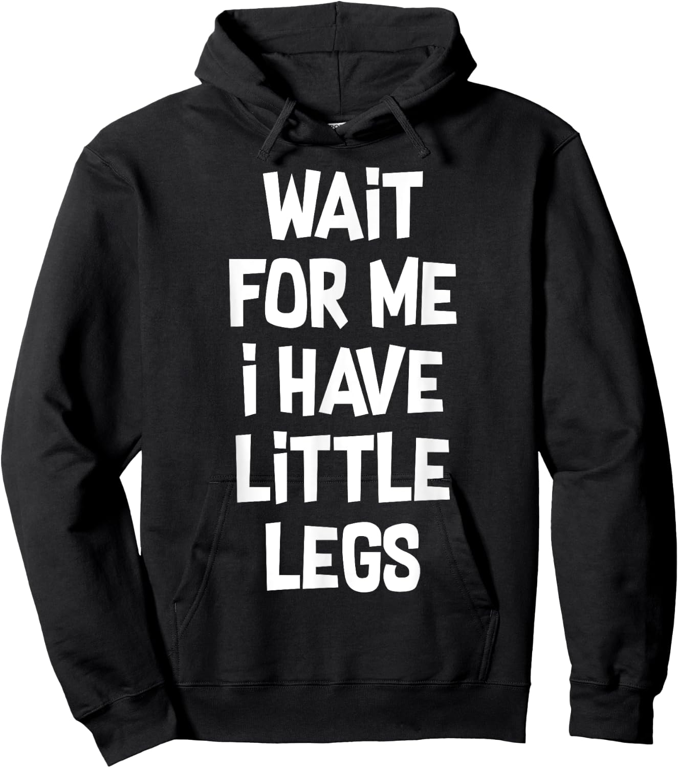Wait For Me I Have Little Legs Funny Quote Sarcastic saying Hoodie - Hoodie | Black