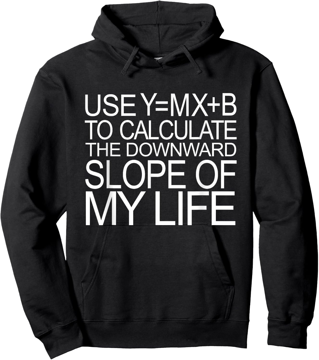 Use Y=MX+B Calculate Downward Slope My Life Funny Math Shirt Hoodie - Hoodie | Black