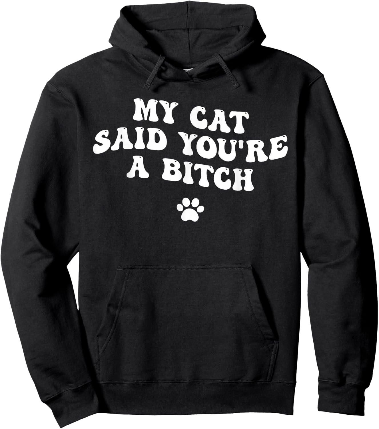 My Cat Said You're a Bitch, Sarcastic Joke, Funny Groovy Men Women Hoodie - Hoodie | Black