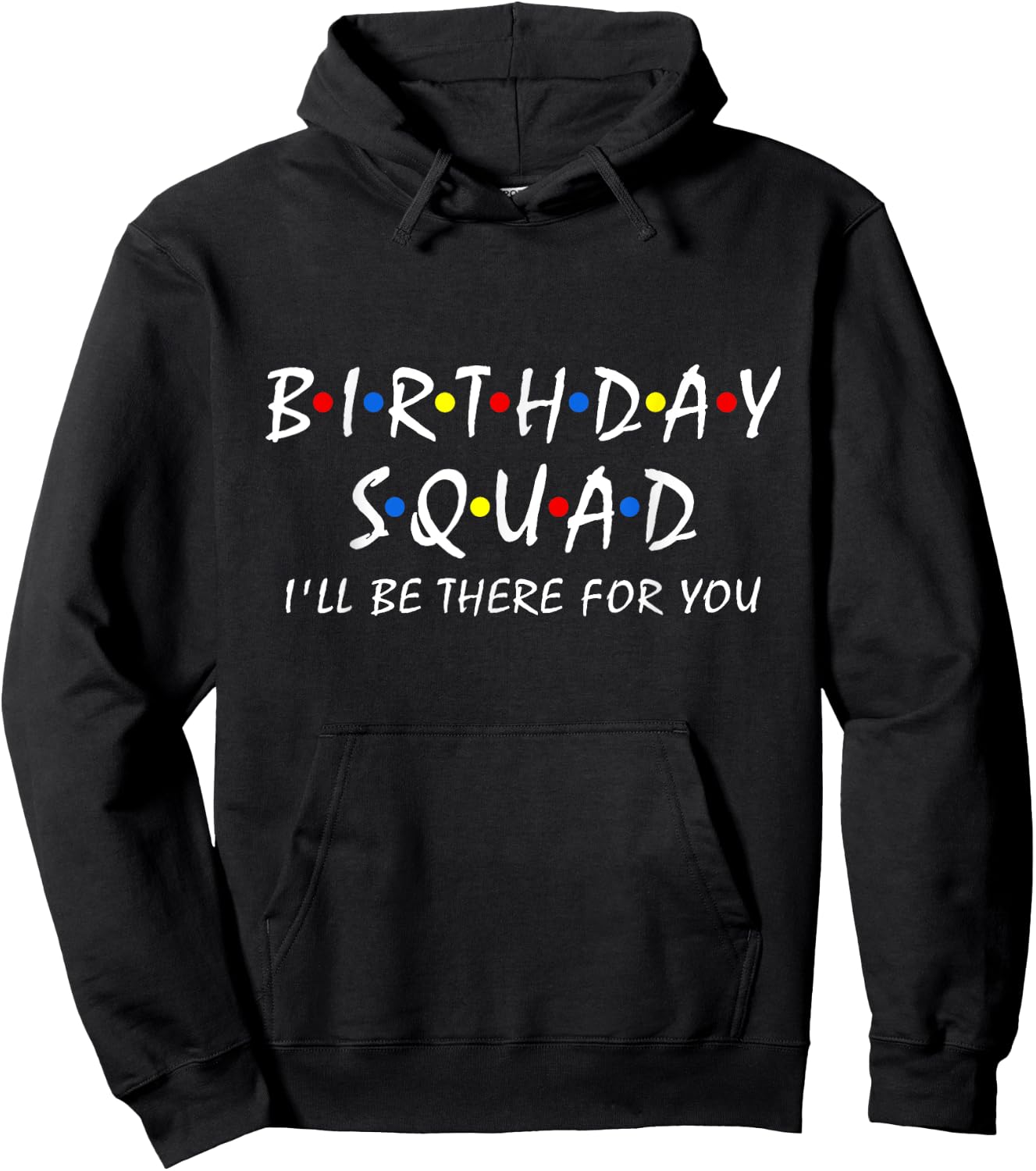Birthday squad i'll be there for you Birthday Party Firends Hoodie - Hoodie | Black