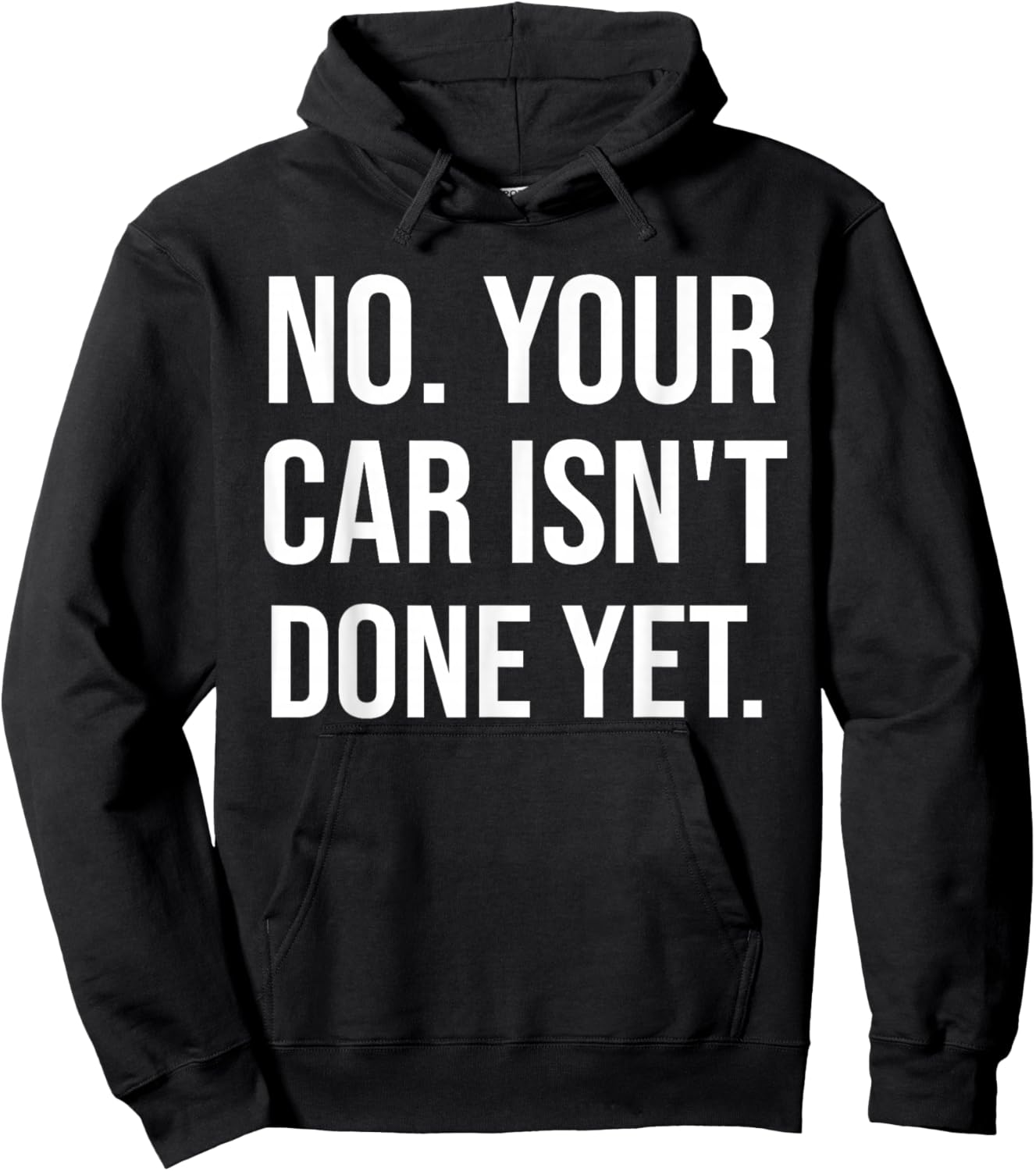 No Your Car Isn't Done Yet Funny Auto Mechanic Gag Gift Hoodie - Hoodie | Black