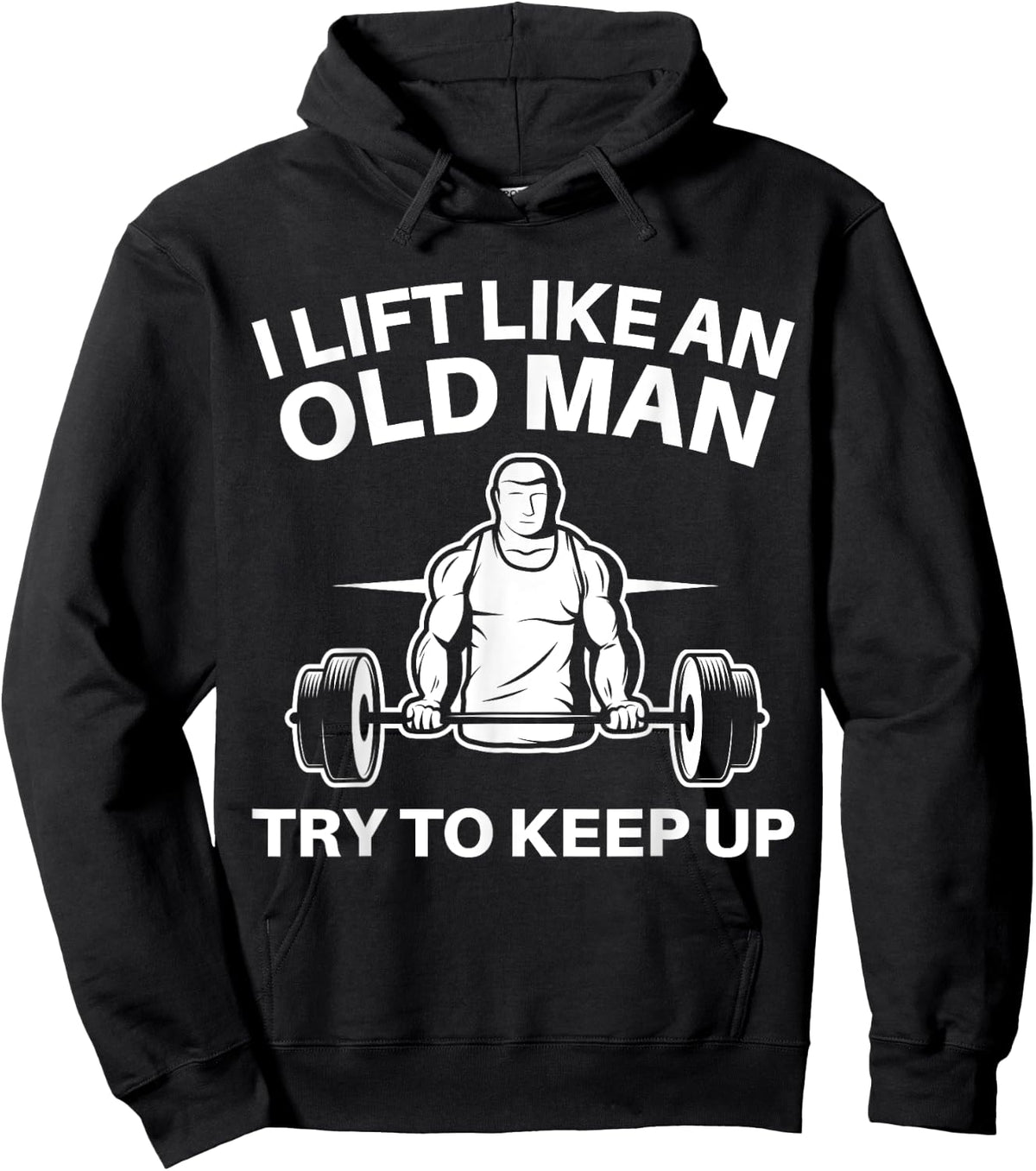 I Lift Like An Old Man Try To Keep Up Weightlifter Hoodie - Hoodie | Black