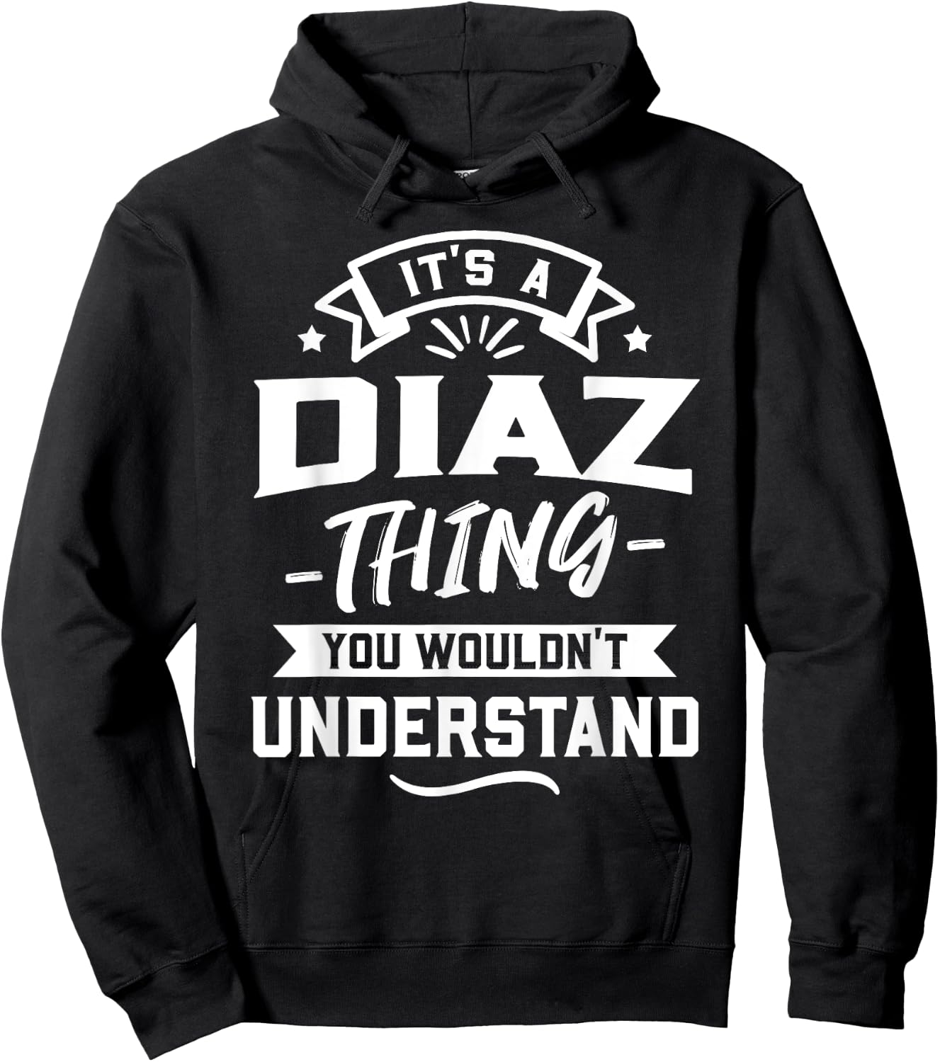 It's A Diaz Thing You Wouldn't Understand - Surname Gift Hoodie - Hoodie | Black