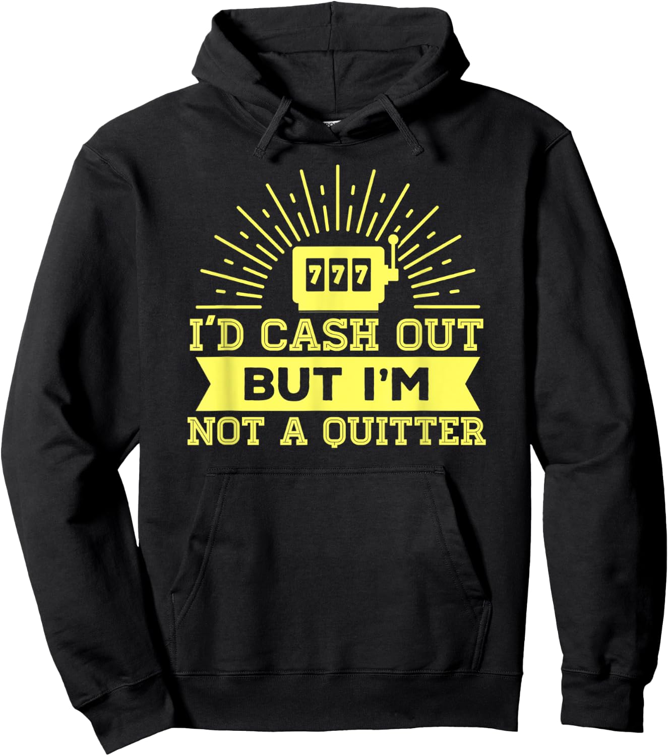 I'd Cash Out But I'm Not A Quitter 777 Slot Machine Gear Hoodie - Hoodie | Black