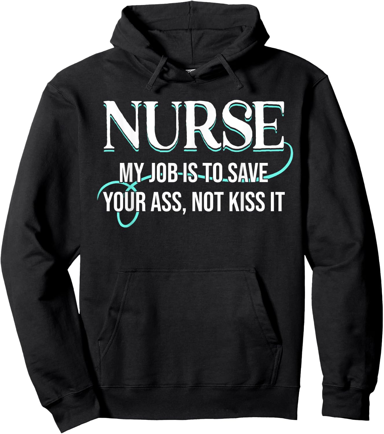 Funny Saying Nurse My Job Is To Save Your Ass Not Kiss It Hoodie - Hoodie | Black
