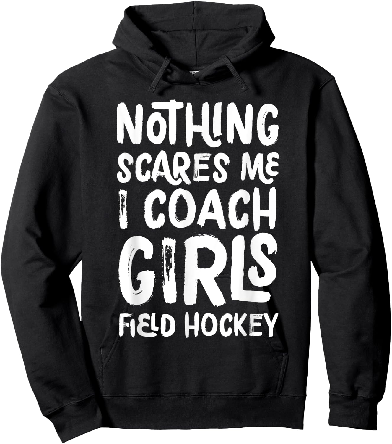 Nothing Scares Me I Coach Girls Field Hockey Funny Sports Hoodie - Hoodie | Black