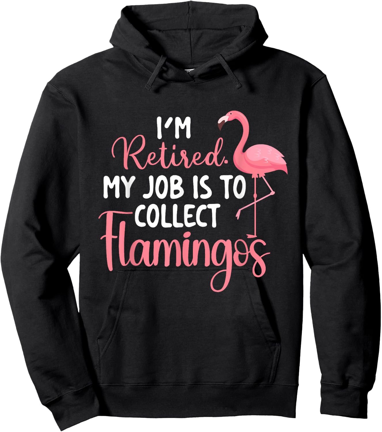 I'm Retired My Job Is To Collect Flamingos - Flamingo Lover Hoodie - Hoodie | Black