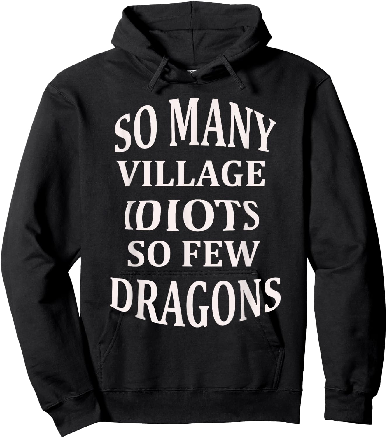 So Many Village Idiots So Few Dragons Sarcastic Hoodie - Hoodie | Black