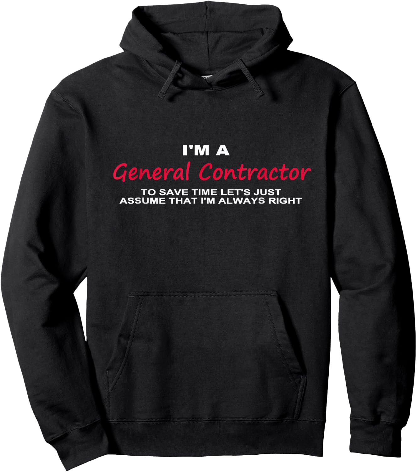 I'm a General Contractor Funny re Always Being Right Hoodie - Hoodie | Black