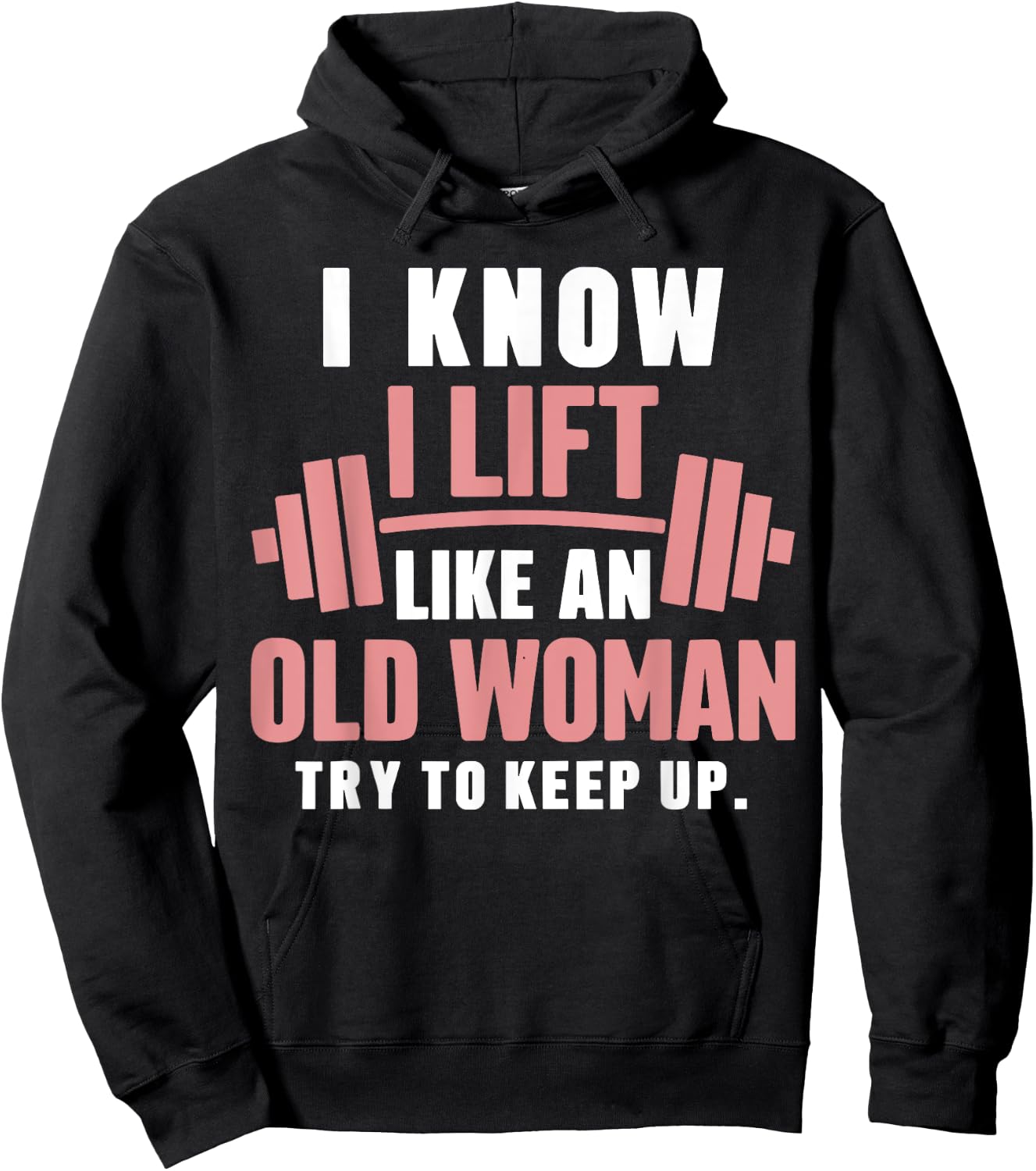 I Know I Lift Like An Old Woman Try To Keep Up Lifting Gym Hoodie - Hoodie | Black