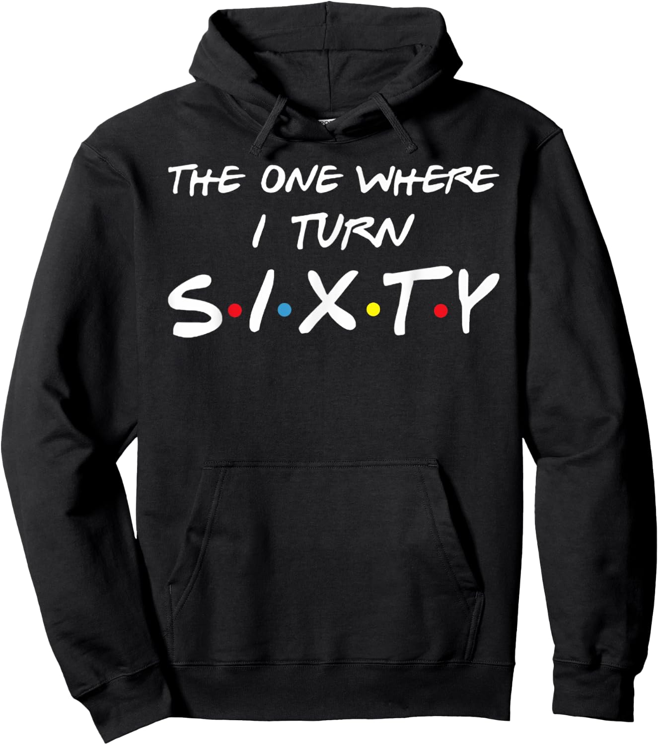The One Where I Turn Sixty Hoodie - Hoodie | Black