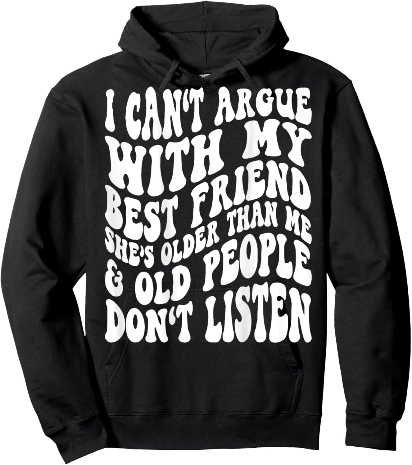 I Can't Argue With My Best Friend She's Older Than Me Hoodie - Hoodie | Black