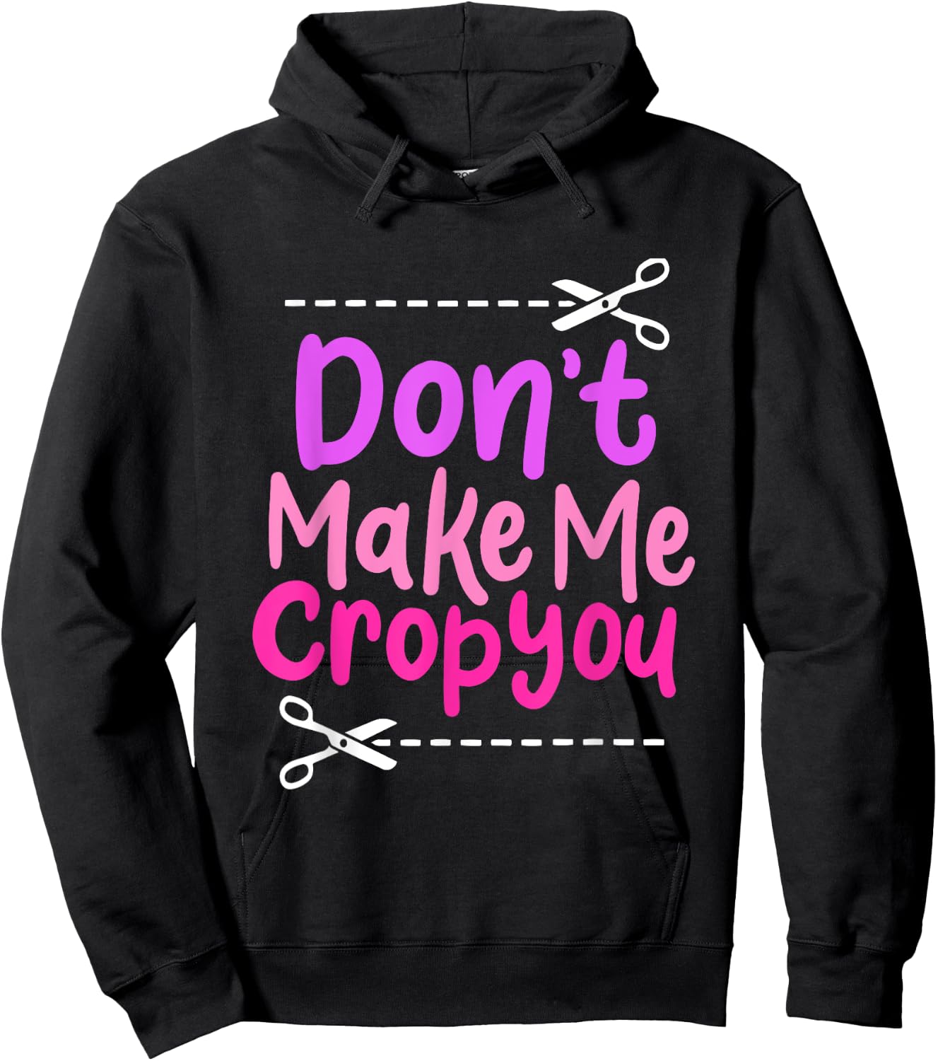 Don’t Make Me Crop You - Funny Scissors Crafting Design Hoodie - Hoodie | Black