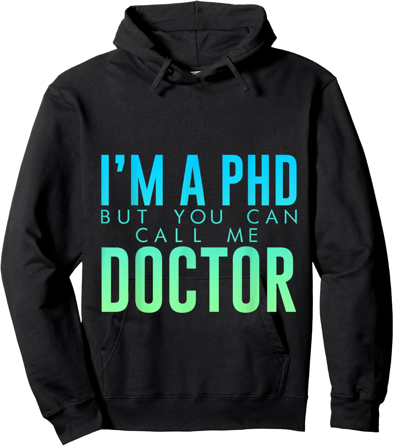 I'm A PHD But You Can Call Me Doctor Doctorate Graduate Hoodie - Hoodie | Black