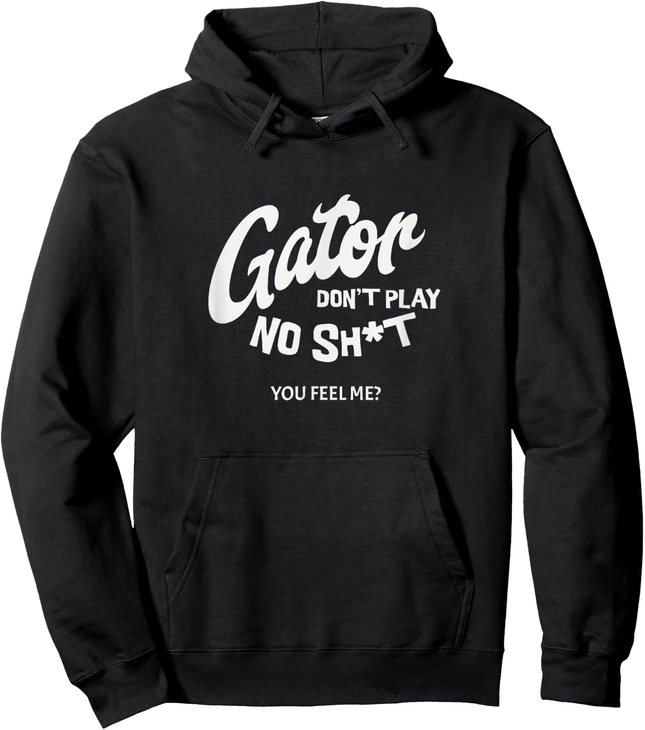 Gator don't play no - you feel me? Hoodie - Hoodie | Black