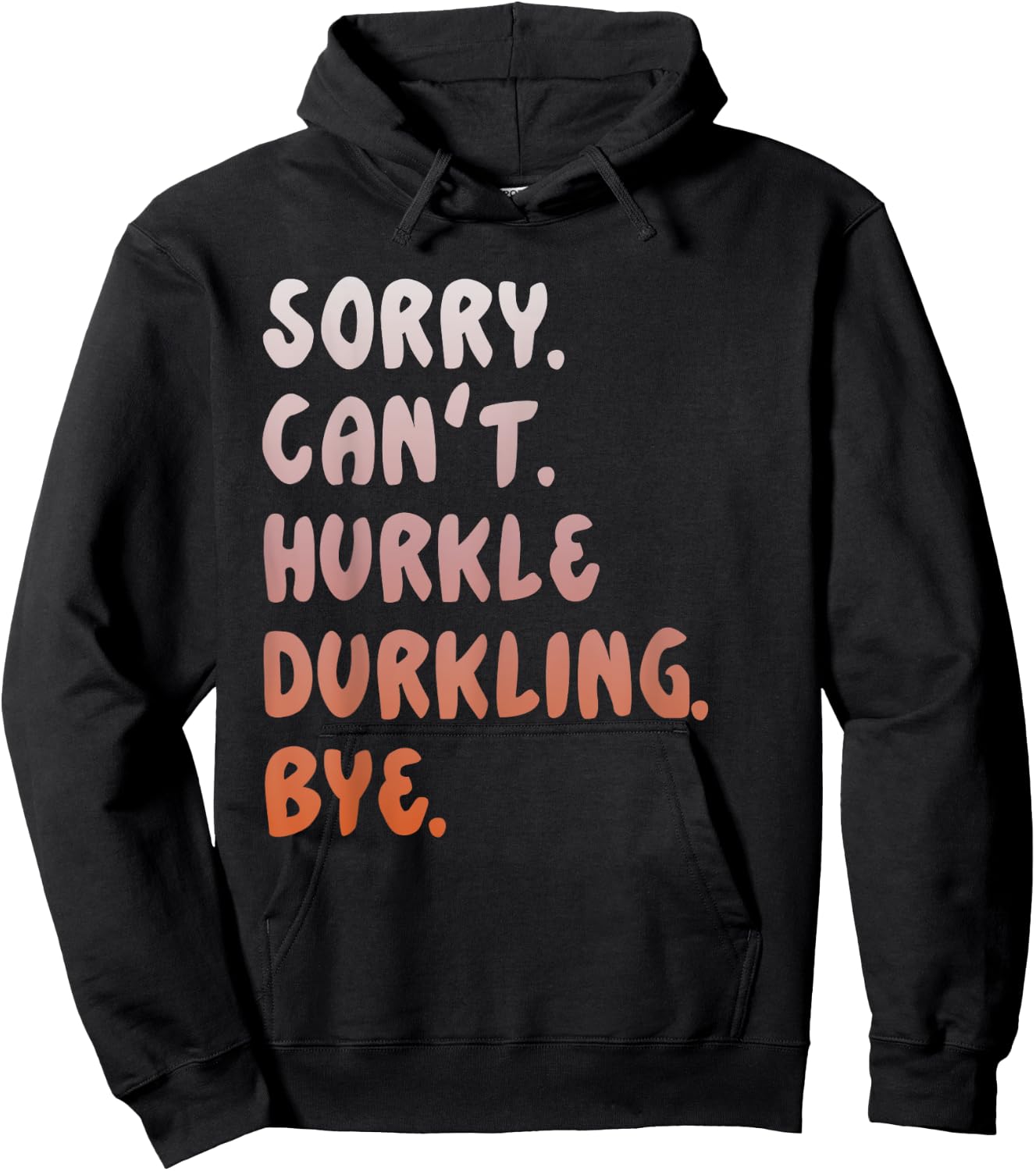 Hurkle Durkle Sorry Can't Hurkle Durkling Bye funny Hoodie - Hoodie | Black