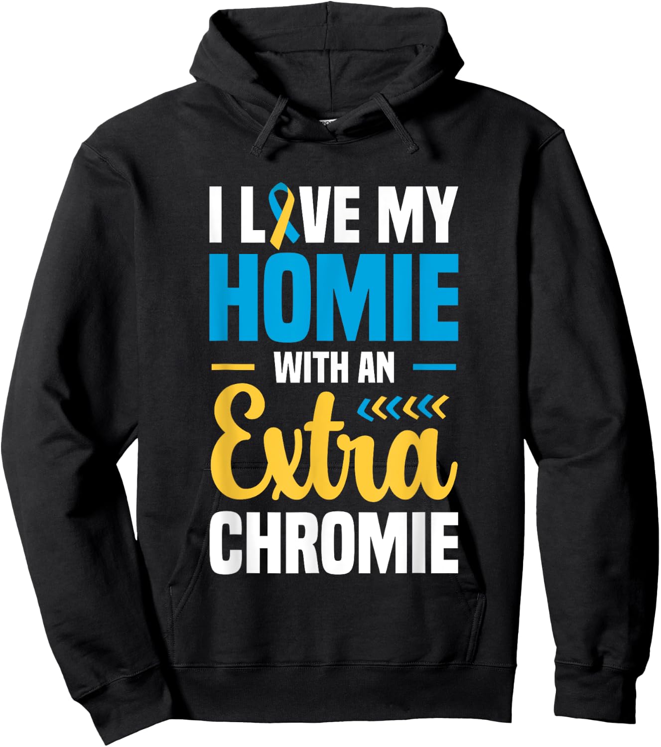 I Love my Homie with an Extra Chromie Down Syndrome Hoodie - Hoodie | Black