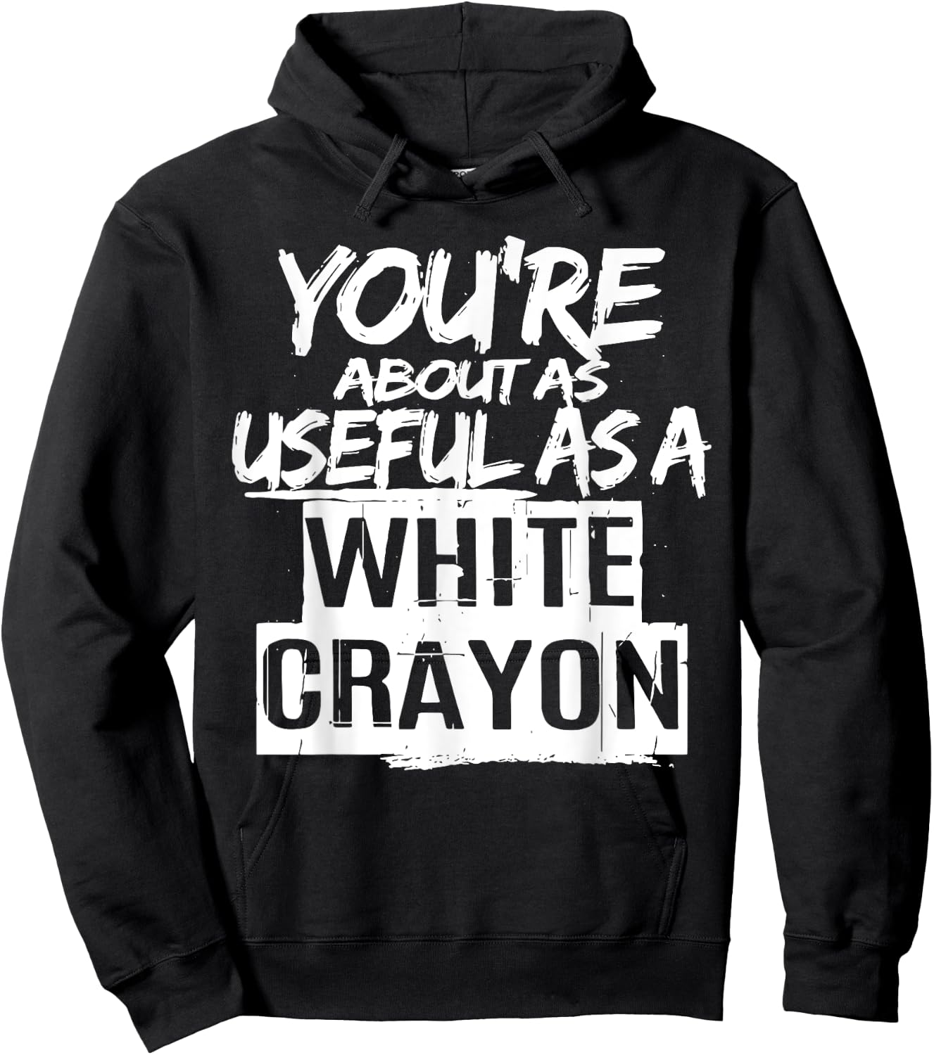 You're About As Useful As A White Crayon Sarcastic Quote Hoodie - Hoodie | Black