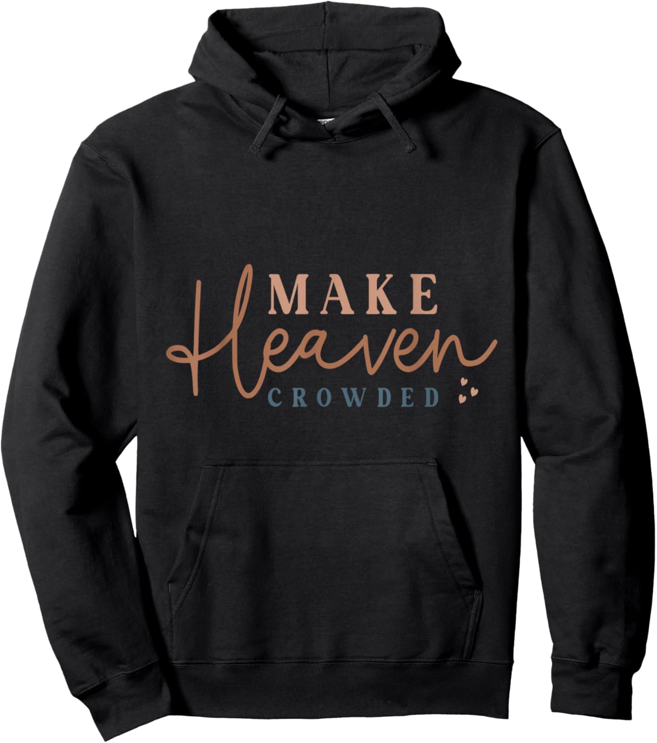 Inspiring Make Heaven Crowded Quote Hoodie - Hoodie | Black