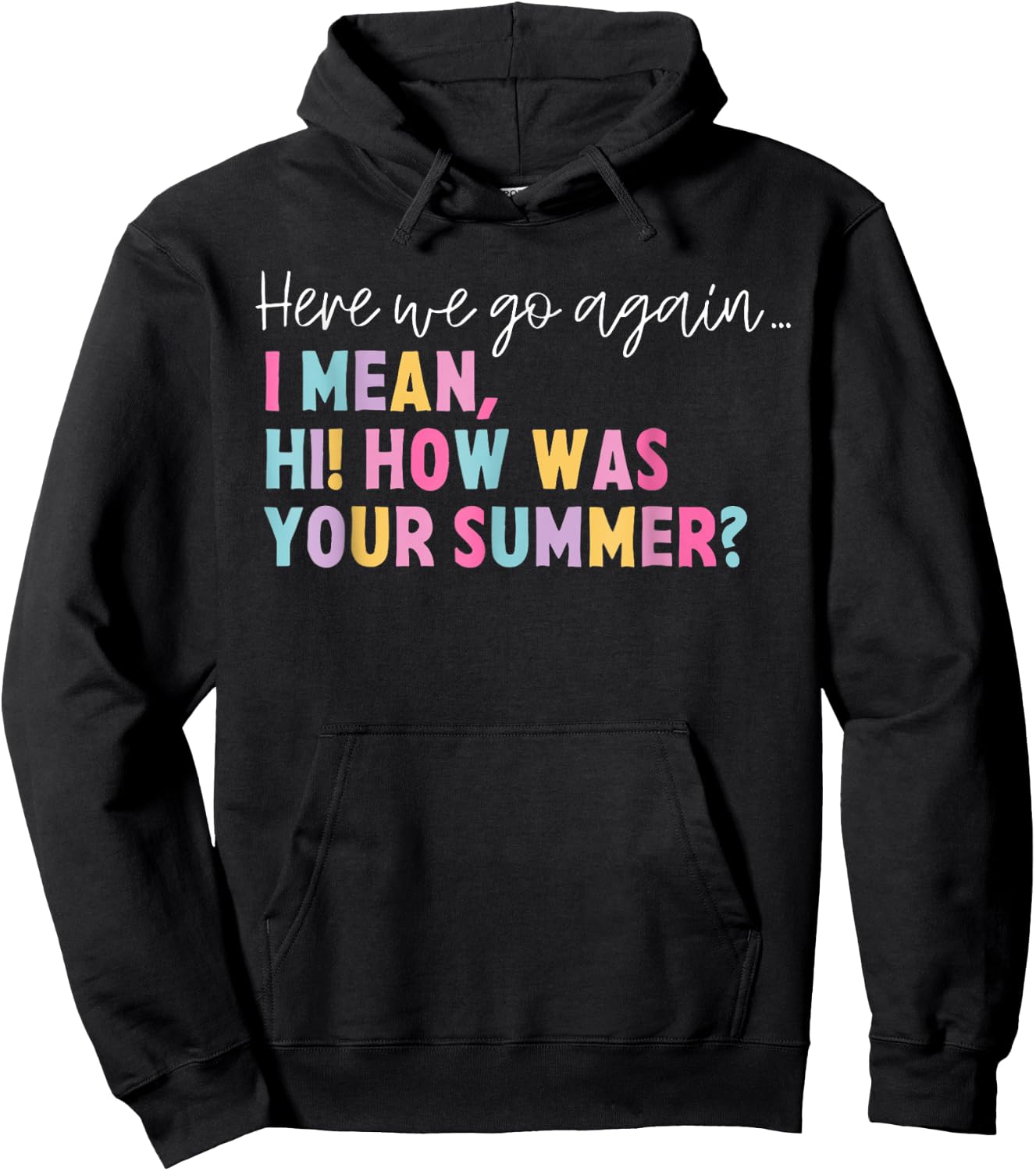 Funny Here We Go Again I Mean Hi How Was Your Summer School Women Hoodie - Hoodie | Black