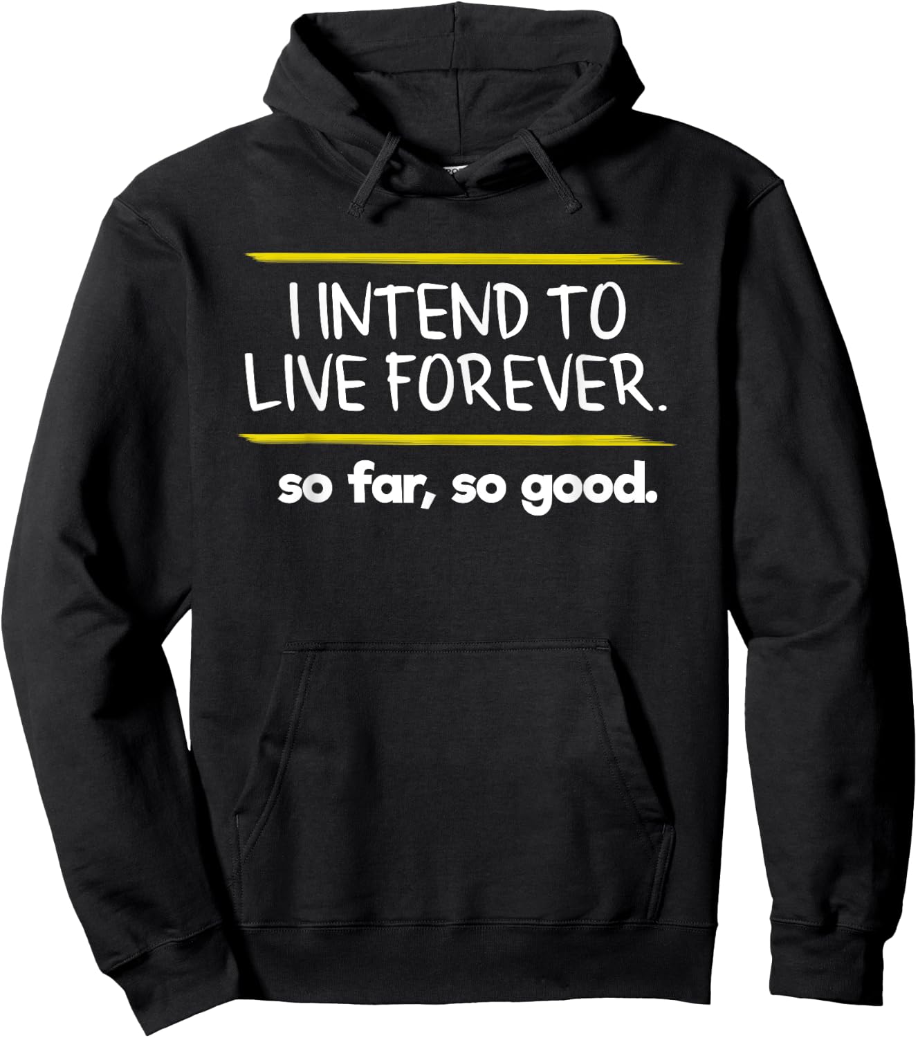 I Intend to Live Forever Graphic Novelty Sarcastic Funny Hoodie - Hoodie | Black