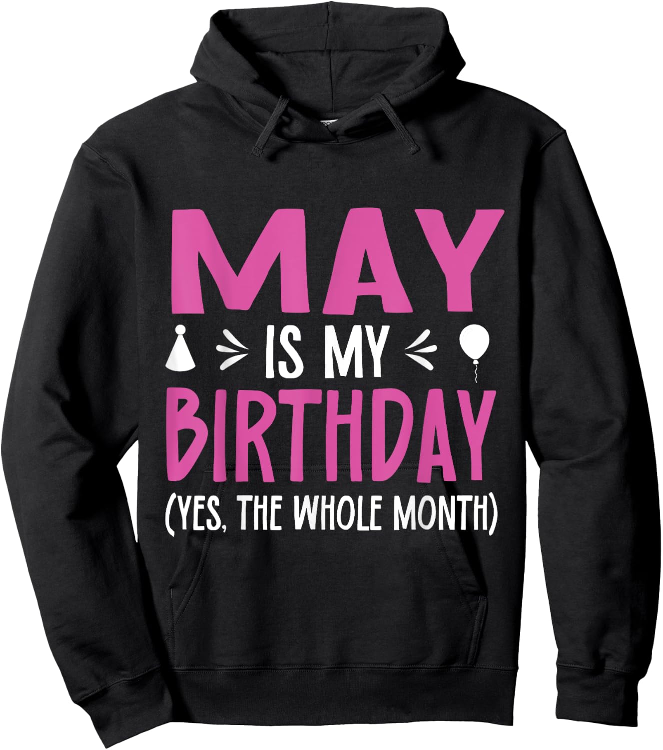 May Is My Birthday Yes The Whole Month Funny May Bday Hoodie - Hoodie | Black