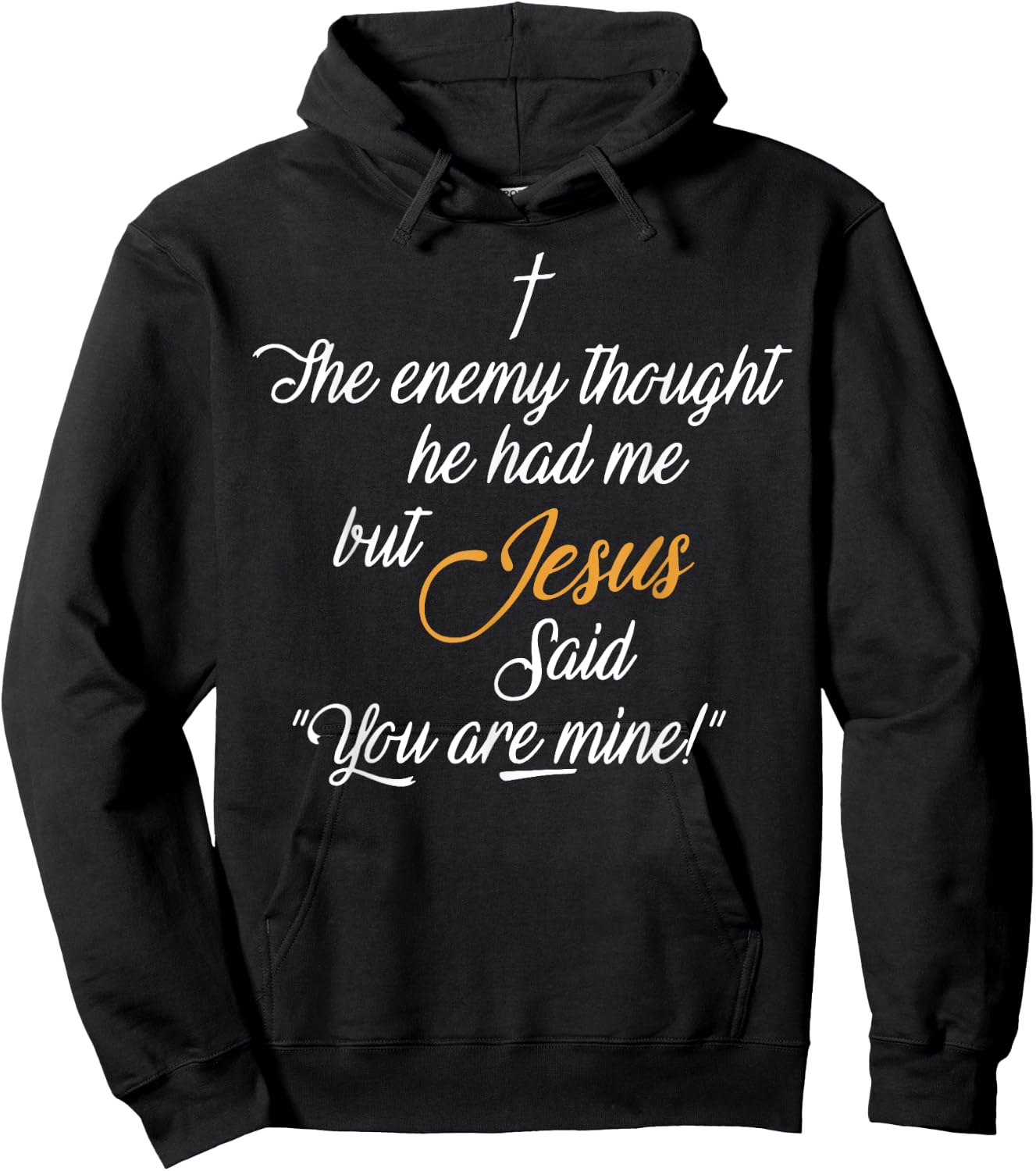 I The Enemy Thought He Had Me But Jesus Said You Are Mine Hoodie - Hoodie | Black