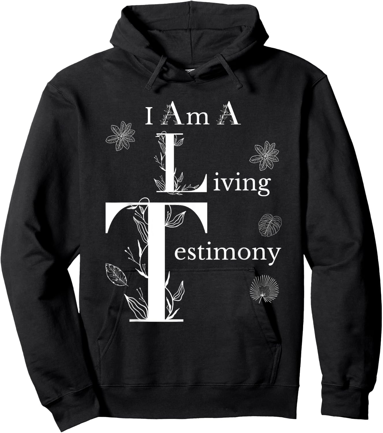 I Am A Living Testimony Floral Leaves Religious Christians Hoodie - Hoodie | Black