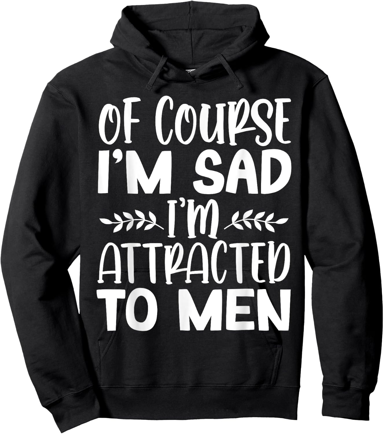 Of Course I’m Sad I’m Attracted To Men Hoodie - Hoodie | Black