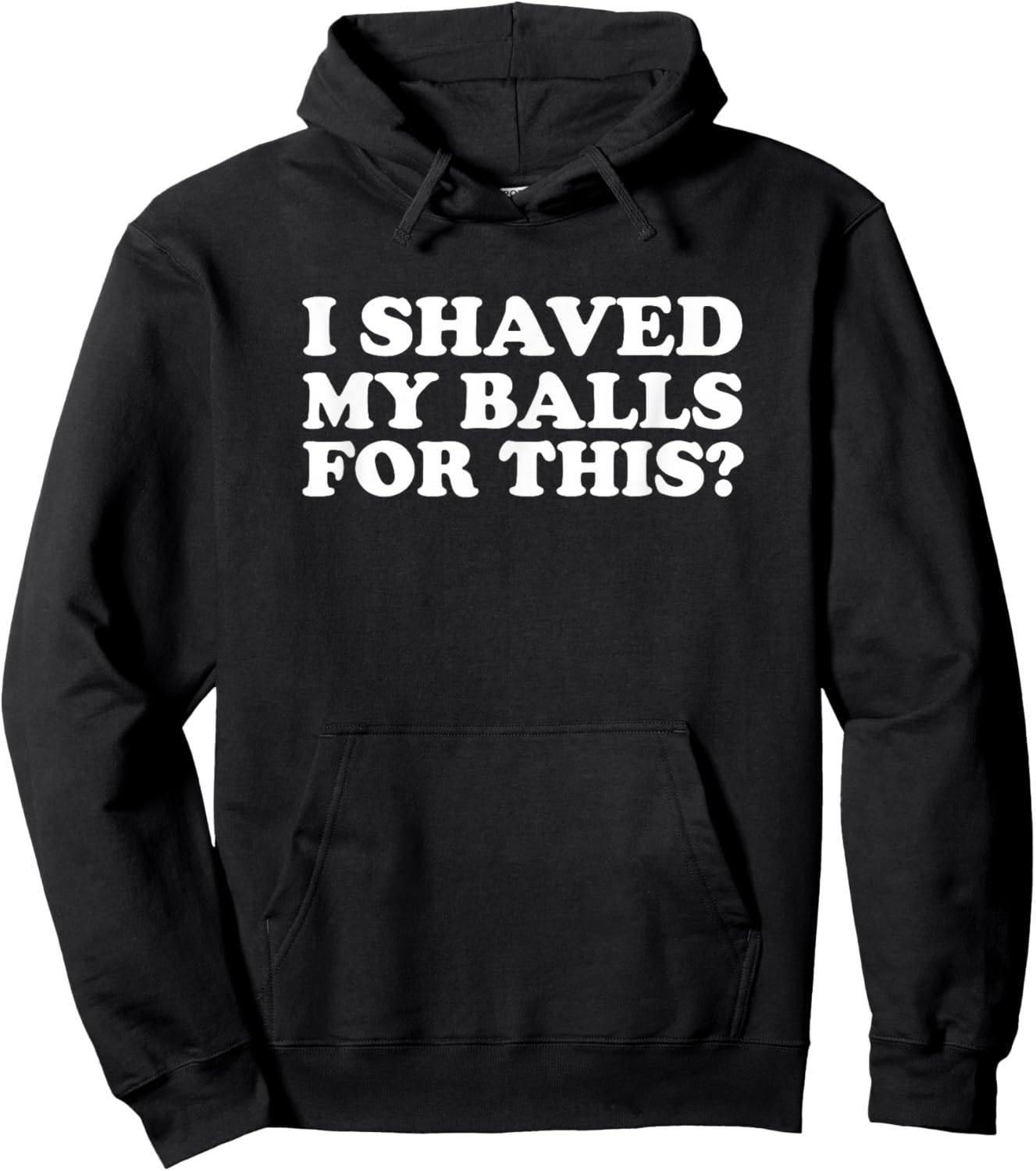 I Shaved My Balls for This Funny Hoodie - Hoodie | Black
