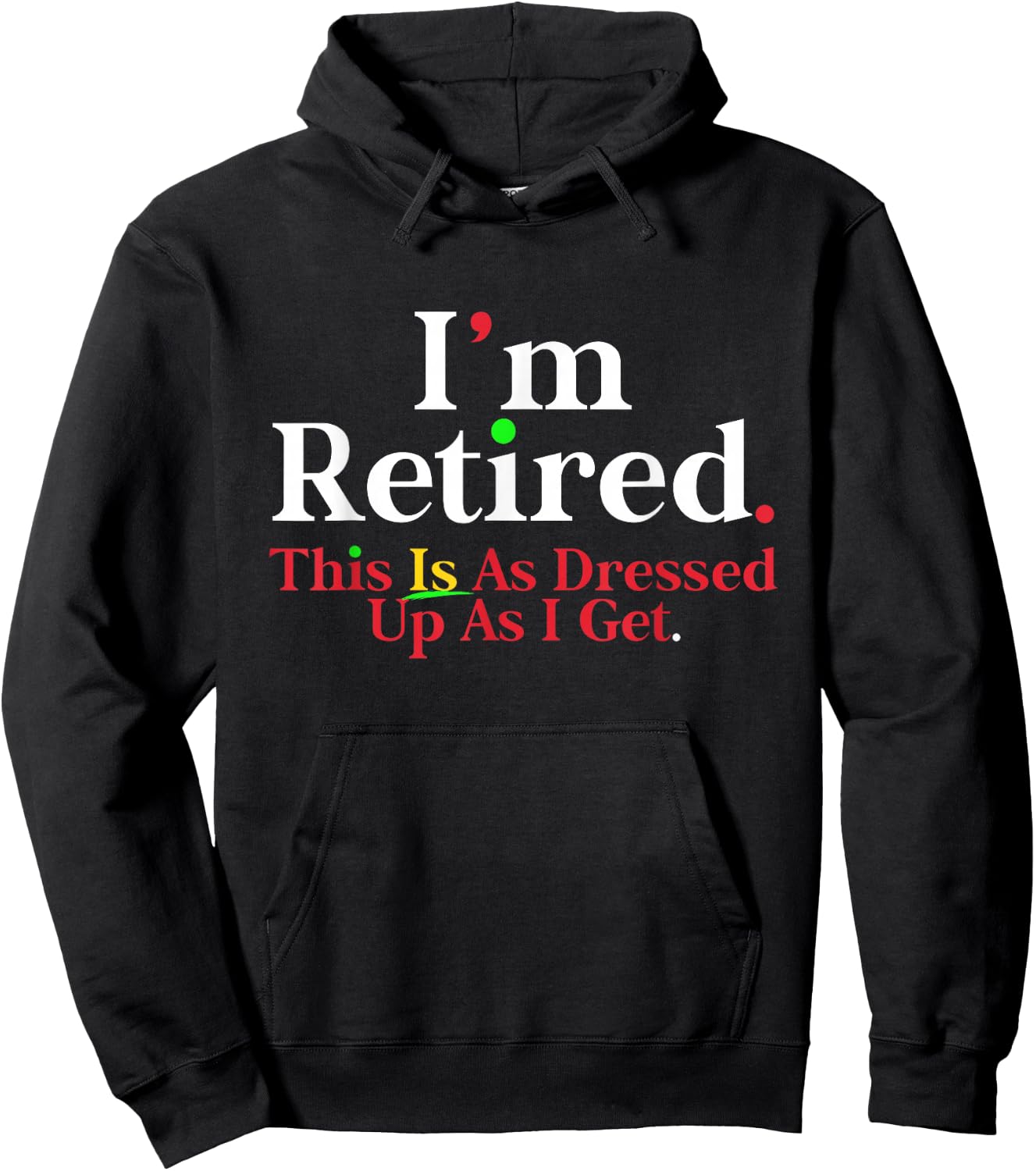 I'm Retired This Is As Dressed Up As I Get Funny Hoodie - Hoodie | Black
