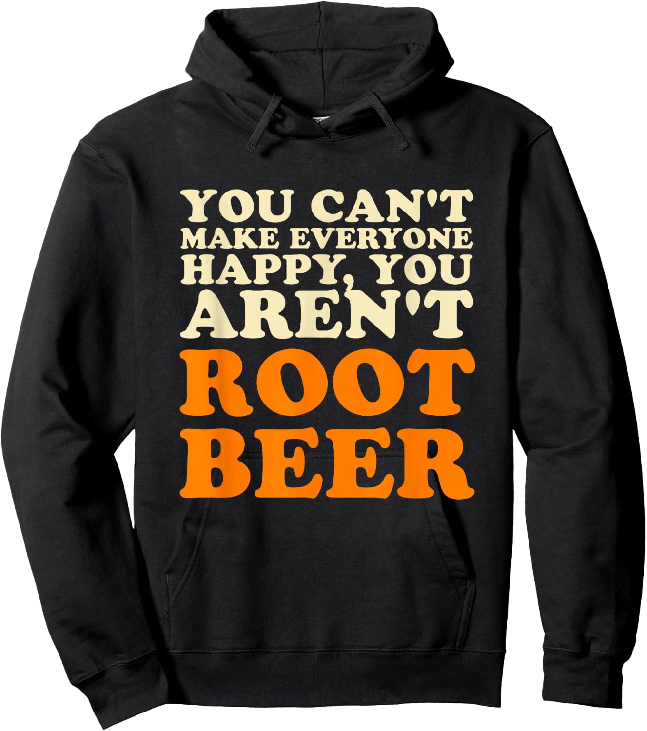 You Can't Make Everyone Happy You Aren't Root Beer Lover Hoodie - Hoodie | Black