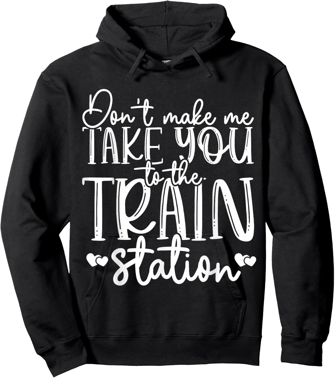 Don't Make Me Take You To The Train Station Railroad Train Hoodie - Hoodie | Black