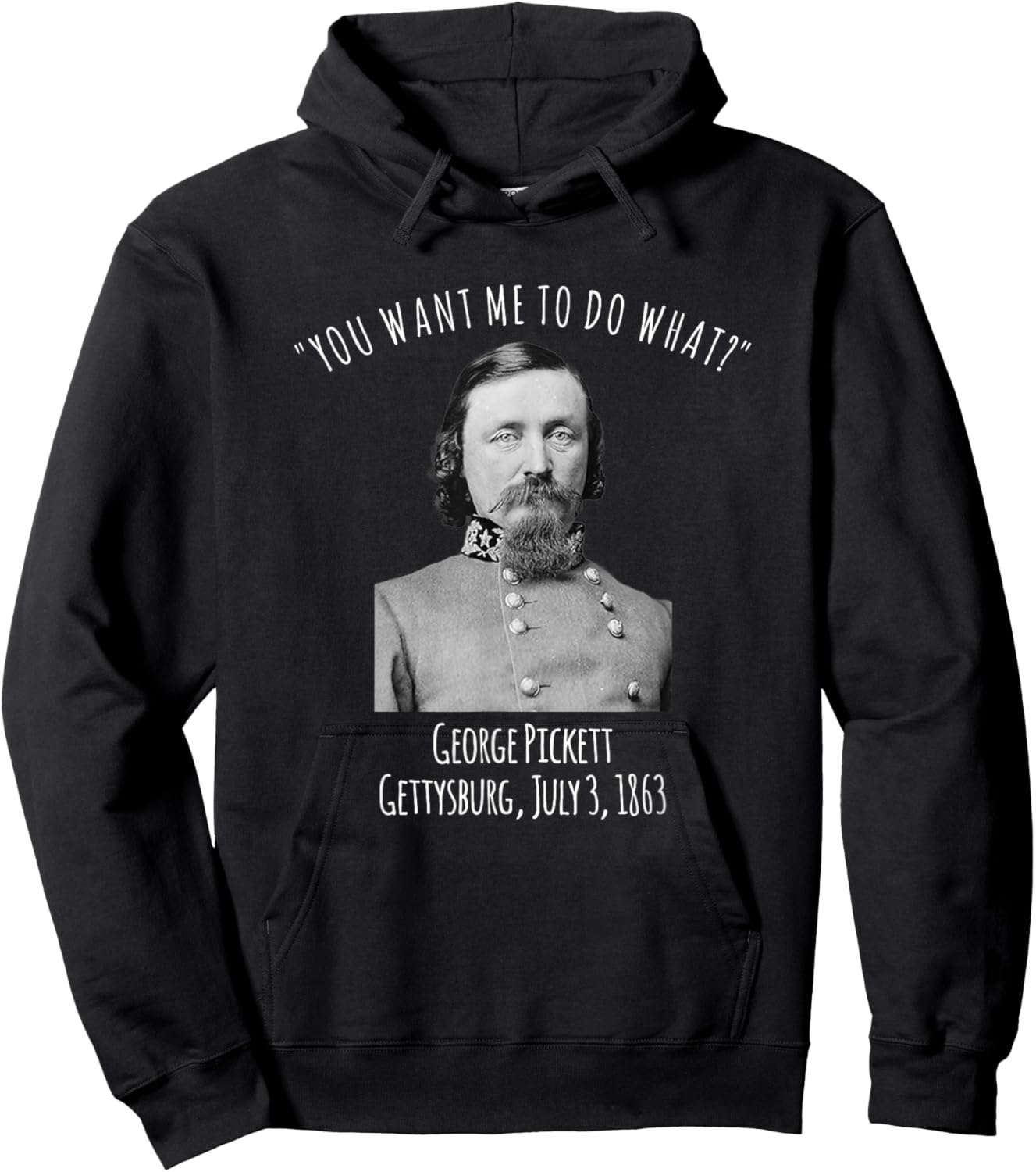 Gettysburg US Civil War Humor George Pickett Quote Hoodie - Hoodie | Black